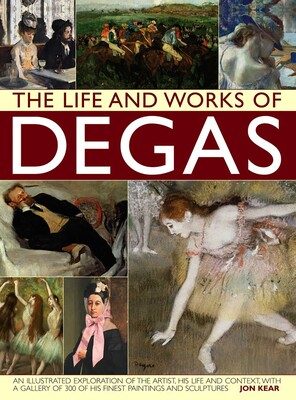 Life and Works of Degas Life and Works of Degas