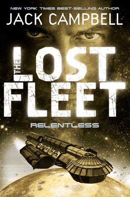 The Lost Fleet - Relentless (Book 5 The Lost Fleet - Relentless (Book 5