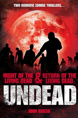 Undead: Night of the Living Dead & Return of the Living Dead Undead: Night of the Living Dead & Return of the Living Dead