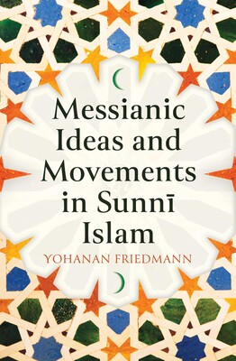 Messianic Ideas and Movements in Sunni Islam Messianic Ideas and Movements in Sunni Islam