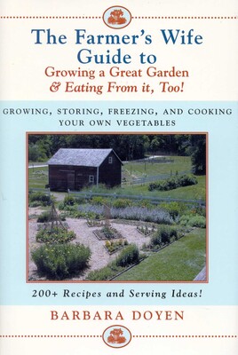 Farmer's Wife Guide To Growing A Great Garden And Eating From It, Too! Farmer's Wife Guide To Growing A Great Garden And Eating From It, Too!