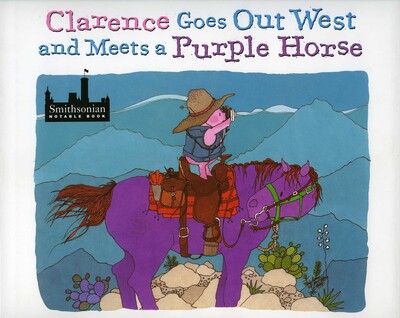 Clarence Goes Out West & Meets a Purple Horse Clarence Goes Out West & Meets a Purple Horse