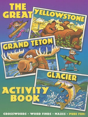 Great Yellowstone, Grand Teton, Glacier Activity Book. Great Yellowstone, Grand Teton, Glacier Activity Book.