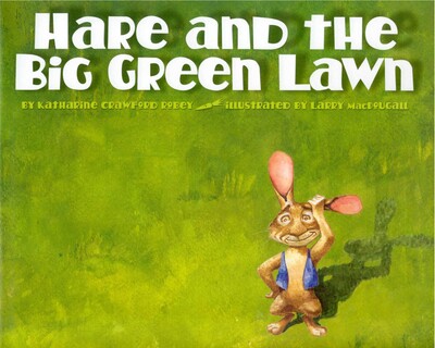 Hare and the Big Green Lawn Hare and the Big Green Lawn