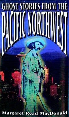 Ghost Stories from the Pacific Northwest Ghost Stories from the Pacific Northwest