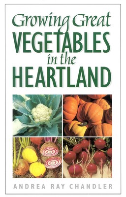 Growing Great Vegetables in the Heartland Growing Great Vegetables in the Heartland