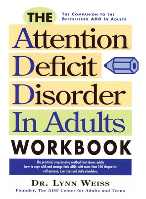 The Attention Deficit Disorder in Adults Workbook The Attention Deficit Disorder in Adults Workbook