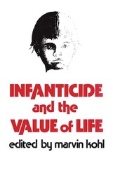 Infanticide and the Value of Life Infanticide and the Value of Life