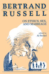 Bertrand Russell on Ethics, Sex, and Marriage Bertrand Russell on Ethics, Sex, and Marriage