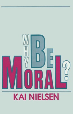 Why Be Moral? Why Be Moral?