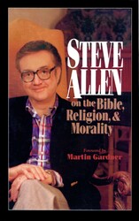 Steve Allen on the Bible, Religion and Morality Steve Allen on the Bible, Religion and Morality