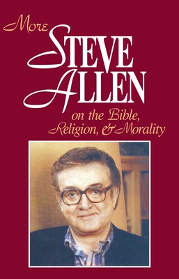 More Steve Allen on the Bible, Religion and Morality More Steve Allen on the Bible, Religion and Morality