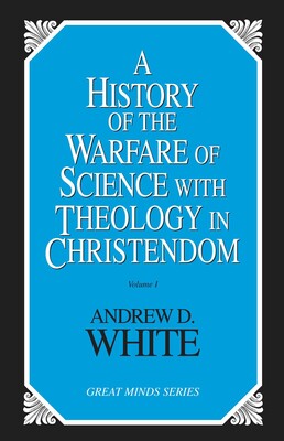 History of the Warfare of Science with Theology in Christendom History of the Warfare of Science with Theology in Christendom
