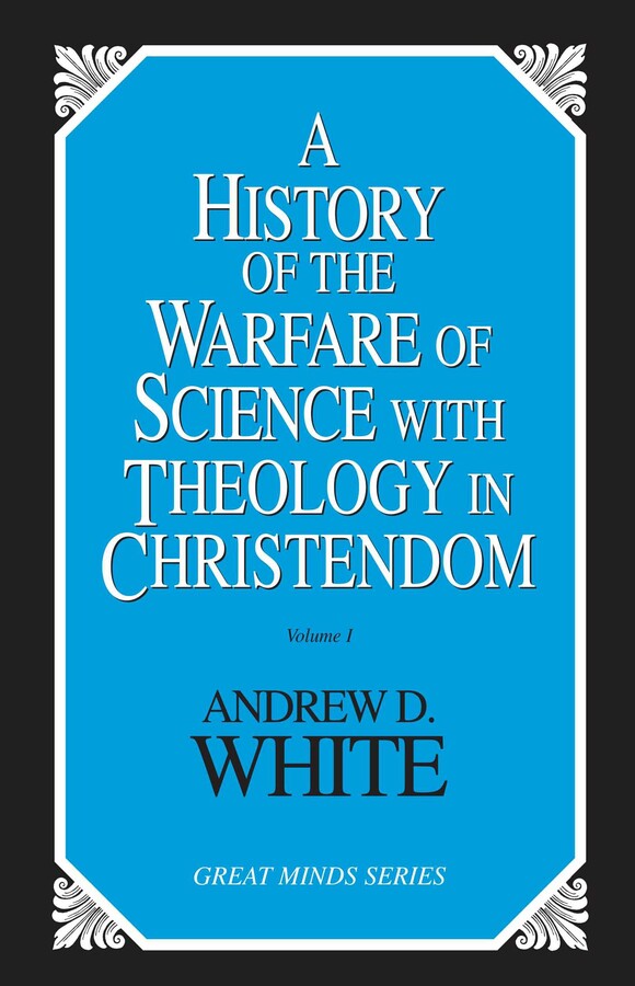 History of the Warfare of Science with Theology in Christendom
