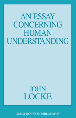 Essay Concerning Human Understanding Essay Concerning Human Understanding