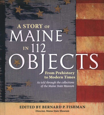Story of Maine in 112 Objects Story of Maine in 112 Objects