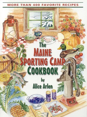Maine Sporting Camp Cookbook Maine Sporting Camp Cookbook