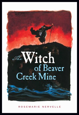The Witch of Beaver Creek Mine The Witch of Beaver Creek Mine