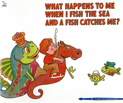 What Happens to Me When I Fish the Sea and a Fish Catches Me What Happens to Me When I Fish the Sea and a Fish Catches Me