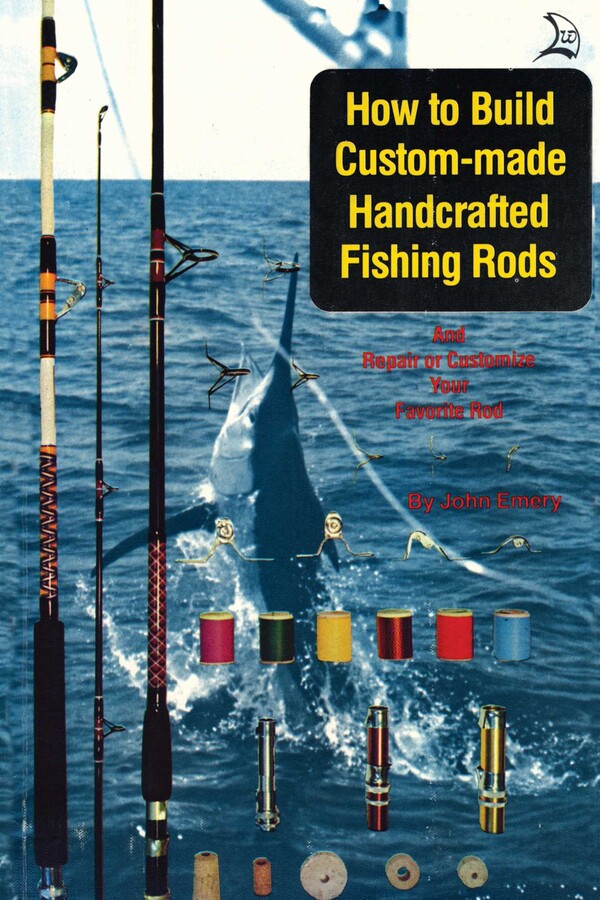 Rod Building Books How to Build Custom-Made Handcrafted Fishing Rods | Book by John Emery ...