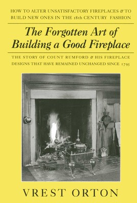 Forgotten Art of Building a Good Fireplace Forgotten Art of Building a Good Fireplace