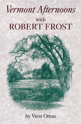 Vermont Afternoons with Robert Frost Vermont Afternoons with Robert Frost