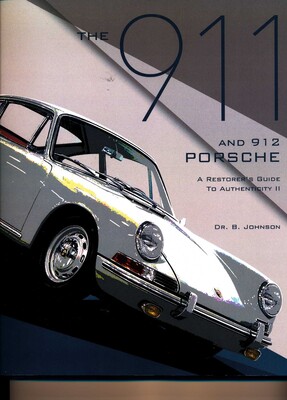 911 and 912 Porsche, A Restorer's Guide to Authenticity II 911 and 912 Porsche, A Restorer's Guide to Authenticity II