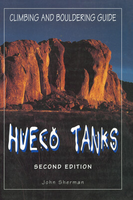 Hueco Tanks Climbing and Bouldering Guide Hueco Tanks Climbing and Bouldering Guide