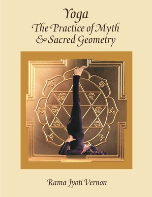 Yoga: The Practice of Myth and Sacred Geometry Yoga: The Practice of Myth and Sacred Geometry