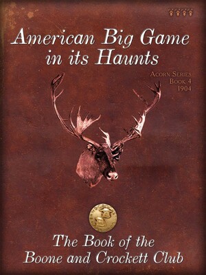 American Big Game in its Haunts American Big Game in its Haunts