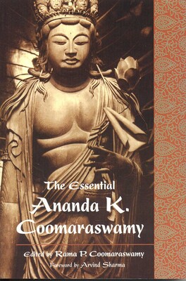 Essential Ananda K. Coomaraswamy Essential Ananda K. Coomaraswamy