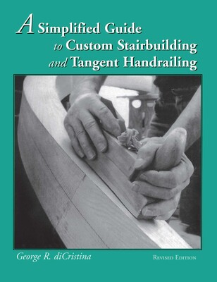 Simplified Guide to Custom Stairbuilding and Tangent Handrailing Simplified Guide to Custom Stairbuilding and Tangent Handrailing