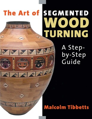 Art of Segmented Wood Turning Art of Segmented Wood Turning