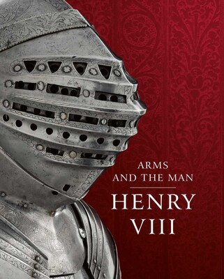 Henry VIII: Arms and the Man Henry VIII: Arms and the Man