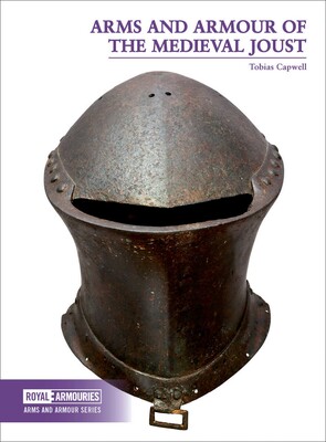 Arms and Armour of the Medieval Joust Arms and Armour of the Medieval Joust