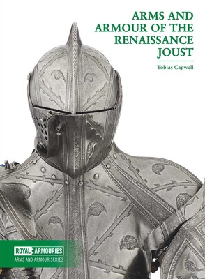 Arms and Armour of the Renaissance Joust Arms and Armour of the Renaissance Joust