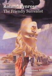 Roland Penrose: The Friendly Surrealist Roland Penrose: The Friendly Surrealist