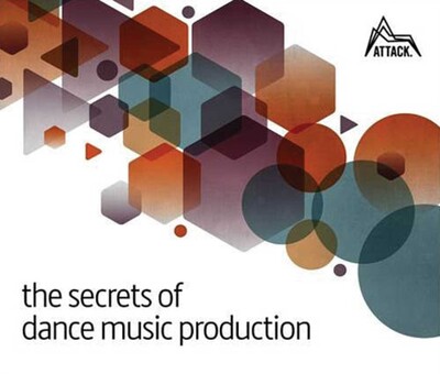 Secrets of Dance Music Production Secrets of Dance Music Production