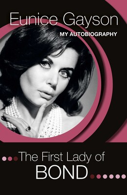 First Lady of Bond - The Autobiography of Eunice Gayson