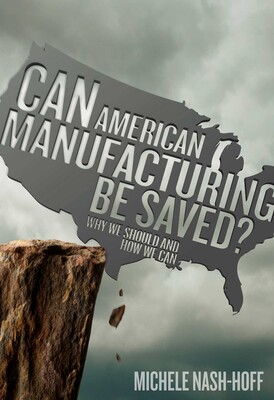 Can American Manufacturing Be Saved? Can American Manufacturing Be Saved?