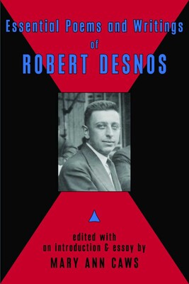Essential Poems & Writings of Robert Desnos Essential Poems & Writings of Robert Desnos