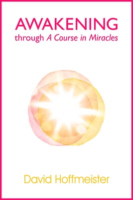 Awakening Through A Course In Miracles Awakening Through A Course In Miracles