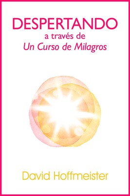 Despertando a traves de Un Curso de Milagros Despertando a traves de Un Curso de Milagros