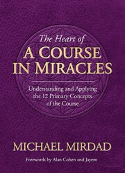 The Heart of A Course in Miracles The Heart of A Course in Miracles
