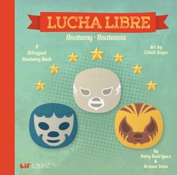 Lucha Libre: Anatomy / Anatomía (Bilingual: English/ Spanish) Lucha Libre: Anatomy / Anatomía (Bilingual: English/ Spanish)