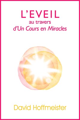 L'Eveil au Travers d'Un Cours en Miracles L'Eveil au Travers d'Un Cours en Miracles