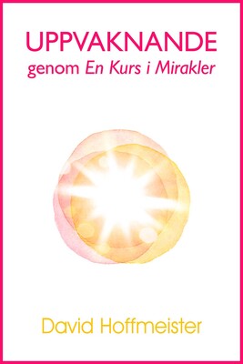 Uppvaknande genom En Kurs i Mirakler Uppvaknande genom En Kurs i Mirakler