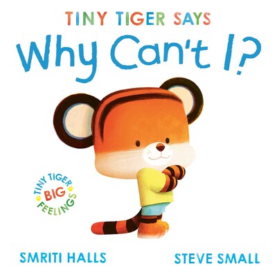 Tiny Tiger says Why Can't I? Tiny Tiger says Why Can't I?