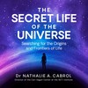 The Secret Life of the Universe The Secret Life of the Universe