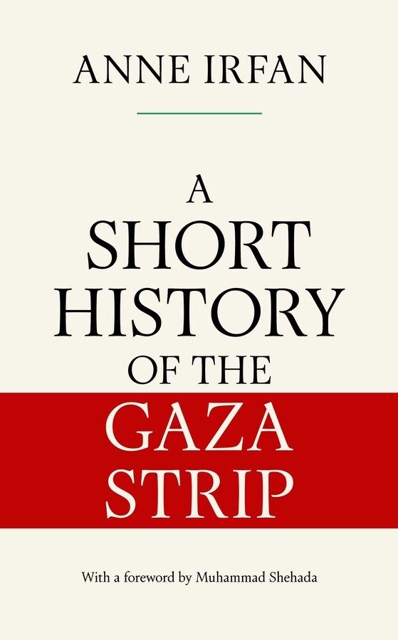 Anne Irfan A Short History of the Gaza Strip